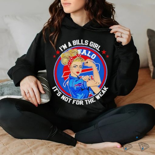 Strong girl I’m a Bills girl it’s not for the weak shirt