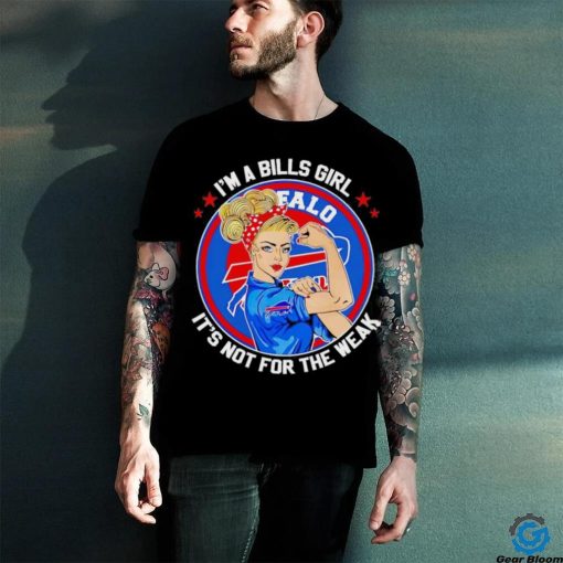 Strong girl I’m a Bills girl it’s not for the weak shirt