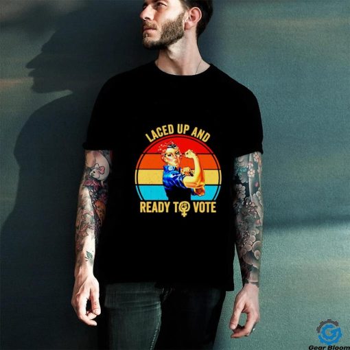 Strong women laced up and ready to vote vintage shirt