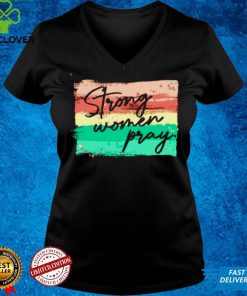 Strong women pray hoodie, sweater, longsleeve, shirt v-neck, t-shirt