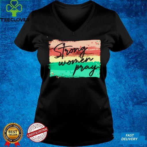 Strong women pray hoodie, sweater, longsleeve, shirt v-neck, t-shirt