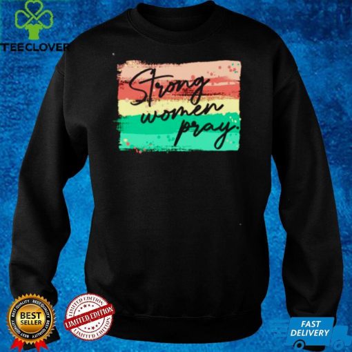 Strong women pray hoodie, sweater, longsleeve, shirt v-neck, t-shirt