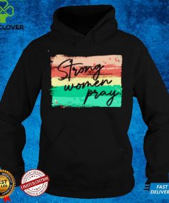 Strong women pray hoodie, sweater, longsleeve, shirt v-neck, t-shirt