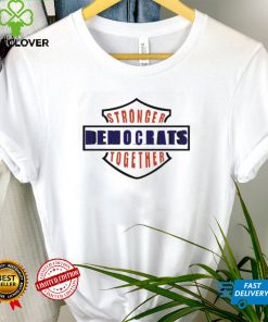 Stronger Democrats Together T Shirt