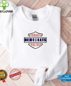 Stronger Democrats Together T Shirt