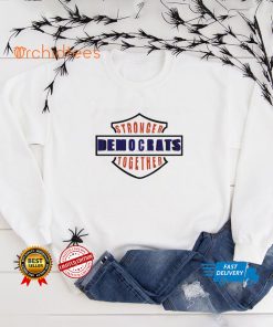 Stronger Democrats Together T Shirt