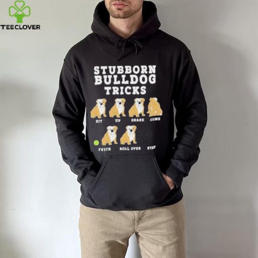 Stubborn bulldog tricks hoodie, sweater, longsleeve, shirt v-neck, t-shirt