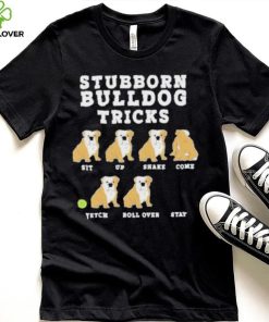 Stubborn bulldog tricks hoodie, sweater, longsleeve, shirt v-neck, t-shirt