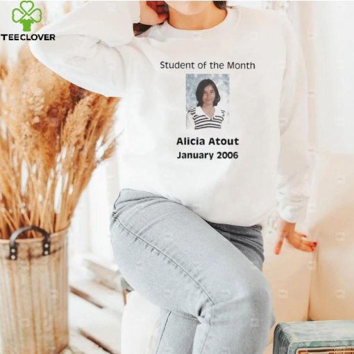 Student of the month alicia atout january 2006 hoodie, sweater, longsleeve, shirt v-neck, t-shirt