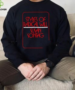 Styles of Radical Will Susan Sontag hoodie, sweater, longsleeve, shirt v-neck, t-shirt