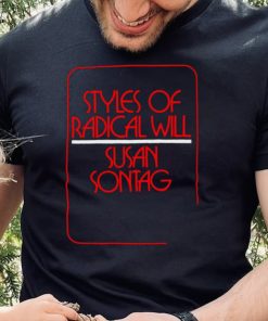 Styles of Radical Will Susan Sontag hoodie, sweater, longsleeve, shirt v-neck, t-shirt