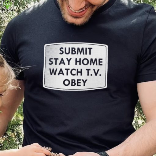Submit stay home watch T.V. Obey logo shirt