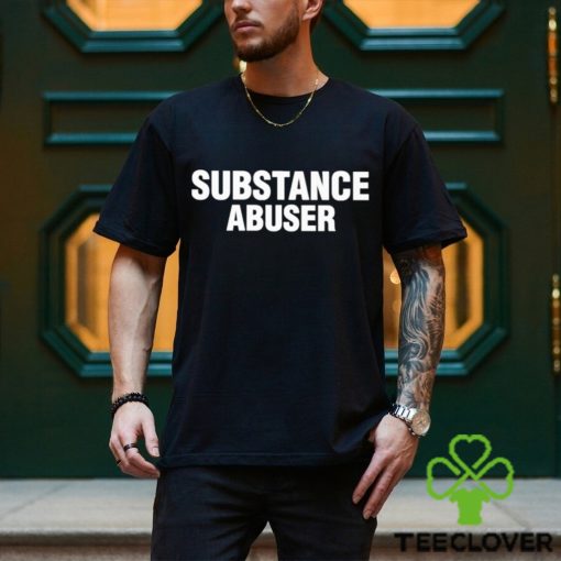Substance Abuser Shirt