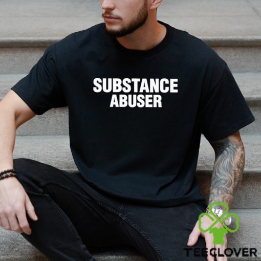 Substance Abuser Shirt