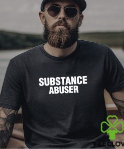 Substance Abuser Shirt