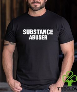Substance Abuser Shirt