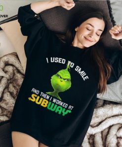 Subway Grinch Shirt I Used To Smile Tshirt