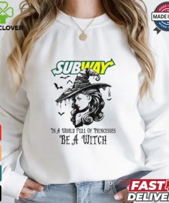 Subway In a World full pringcesses be a witch shirt