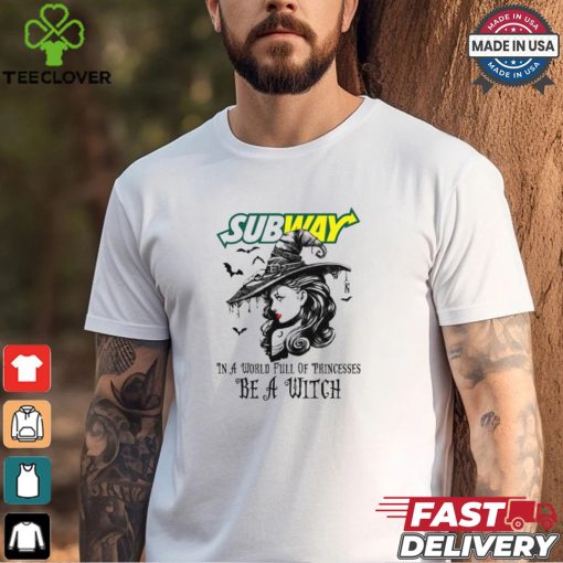 Subway In a World full pringcesses be a witch shirt