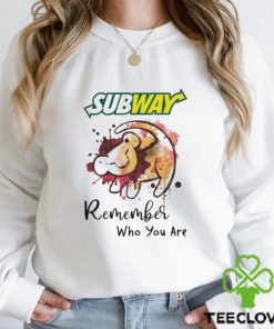 Subway remember who you are Lion hoodie, sweater, longsleeve, shirt v-neck, t-shirt