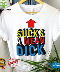 Sucks a mean dick up arrow shirt