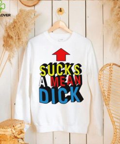 Sucks a mean dick up arrow hoodie, sweater, longsleeve, shirt v-neck, t-shirt