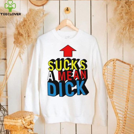 Sucks a mean dick up arrow hoodie, sweater, longsleeve, shirt v-neck, t-shirt