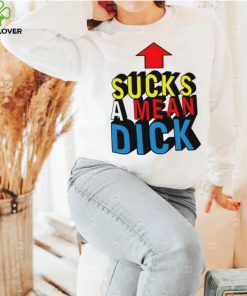 Sucks a mean dick up arrow hoodie, sweater, longsleeve, shirt v-neck, t-shirt