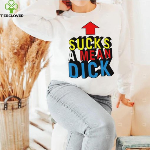 Sucks a mean dick up arrow hoodie, sweater, longsleeve, shirt v-neck, t-shirt