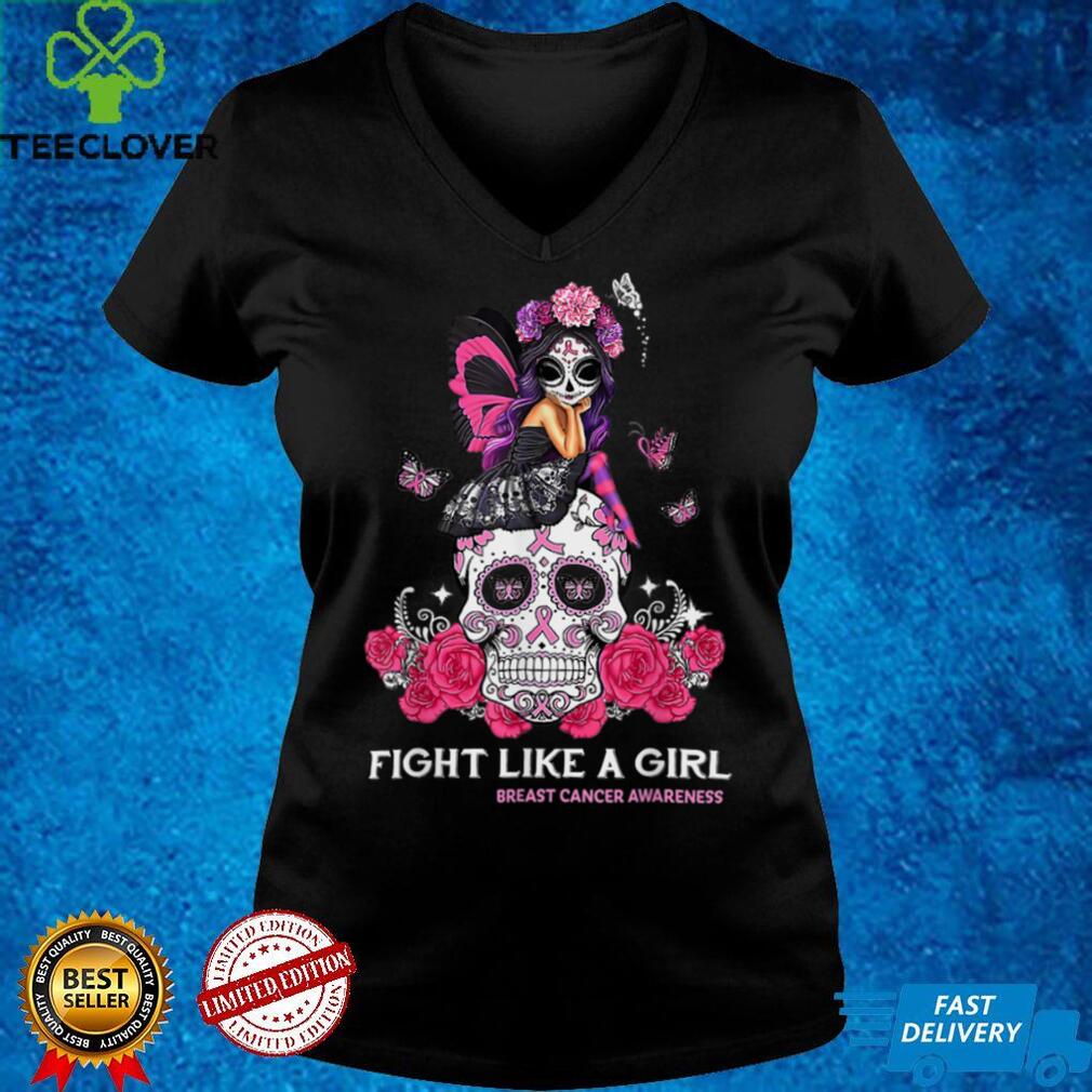Sugar Skull Fight Breast Cancer Awareness Like A Girl Shirt T Shirt Sugar Skull Fight Breast Cancer Awareness Like A Girl Shirt T Shirt