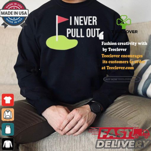 Summerhays Bros I Never Pull Out T shirt