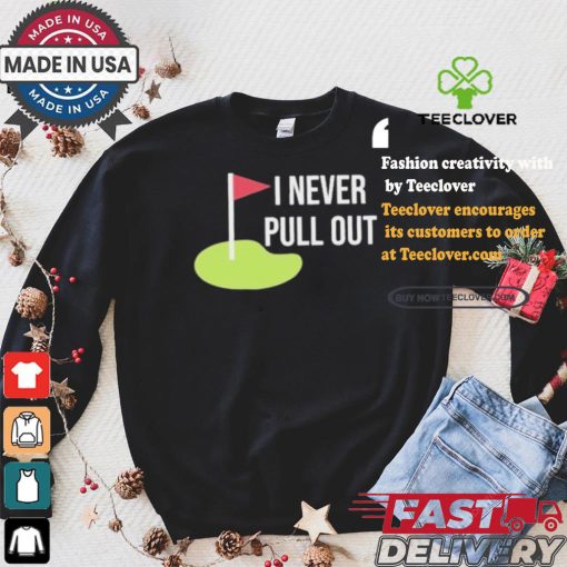 Summerhays Bros I Never Pull Out T shirt
