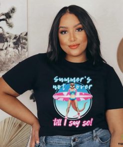 Summer’s Not Over Till I Say So Shirt