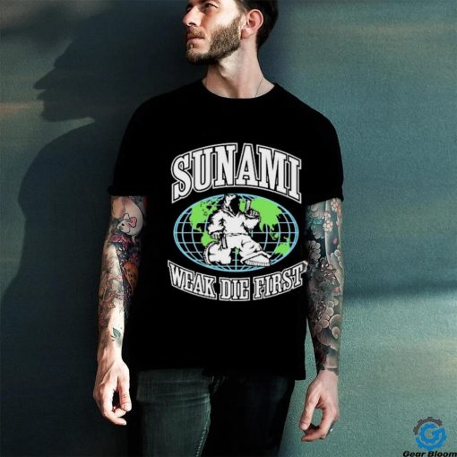 Sunami Globe Weak Die First Shirt