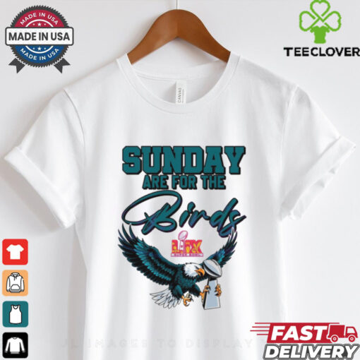 Sunday Are For The Birds Lix Super Bowl Trophy Eagles Fans shirt