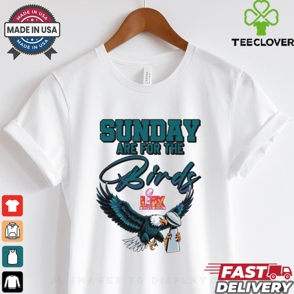 Sunday Are For The Birds Lix Super Bowl Trophy Eagles Fans shirt Sunday Are For The Birds Lix Super Bowl Trophy Eagles Fans shirt