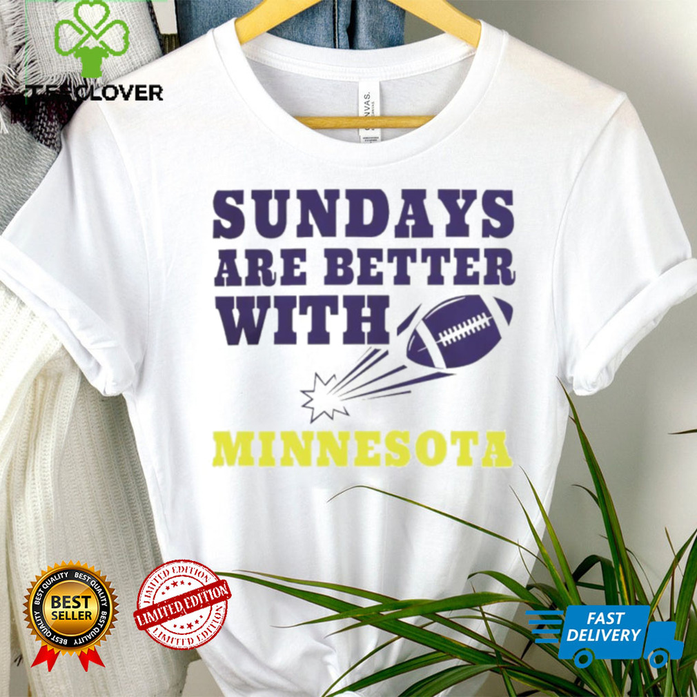 Sundays are better with Minnesota Vikings football NFL shirt