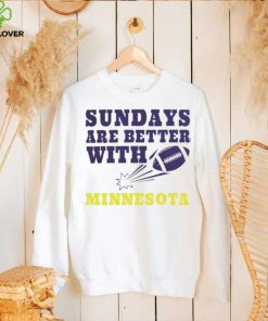 Sundays are better with Minnesota Vikings football NFL hoodie, sweater, longsleeve, shirt v-neck, t-shirt