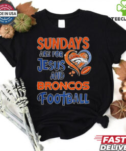 Sundays are for Jesus and Denver Broncos football shirt