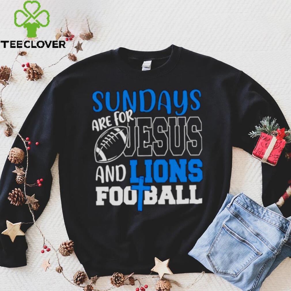 Sundays are for Jesus and Lions football shirt Sundays are for Jesus and Lions football shirt