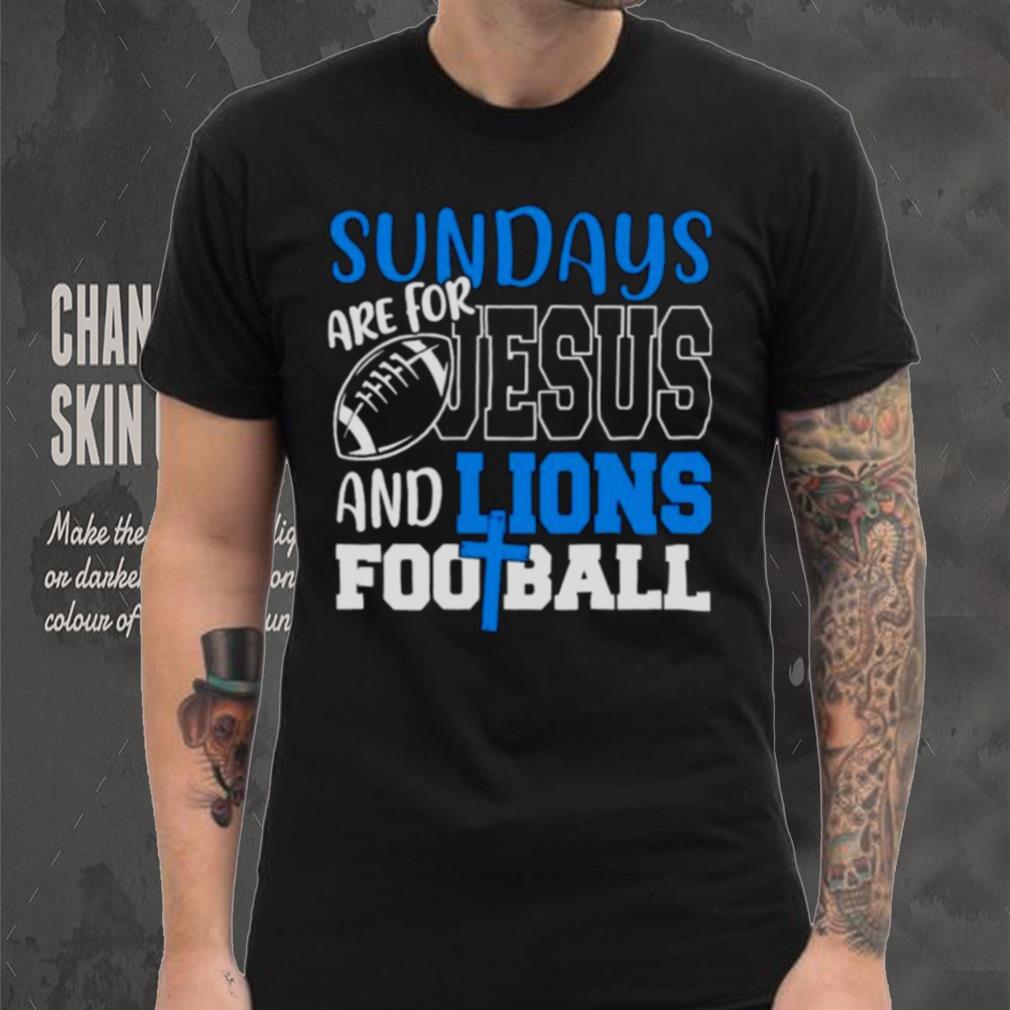 Sundays are for Jesus and Lions football shirt Sundays are for Jesus and Lions football shirt
