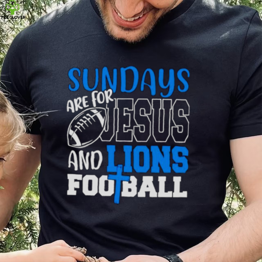 Sundays are for Jesus and Lions football shirt Sundays are for Jesus and Lions football shirt