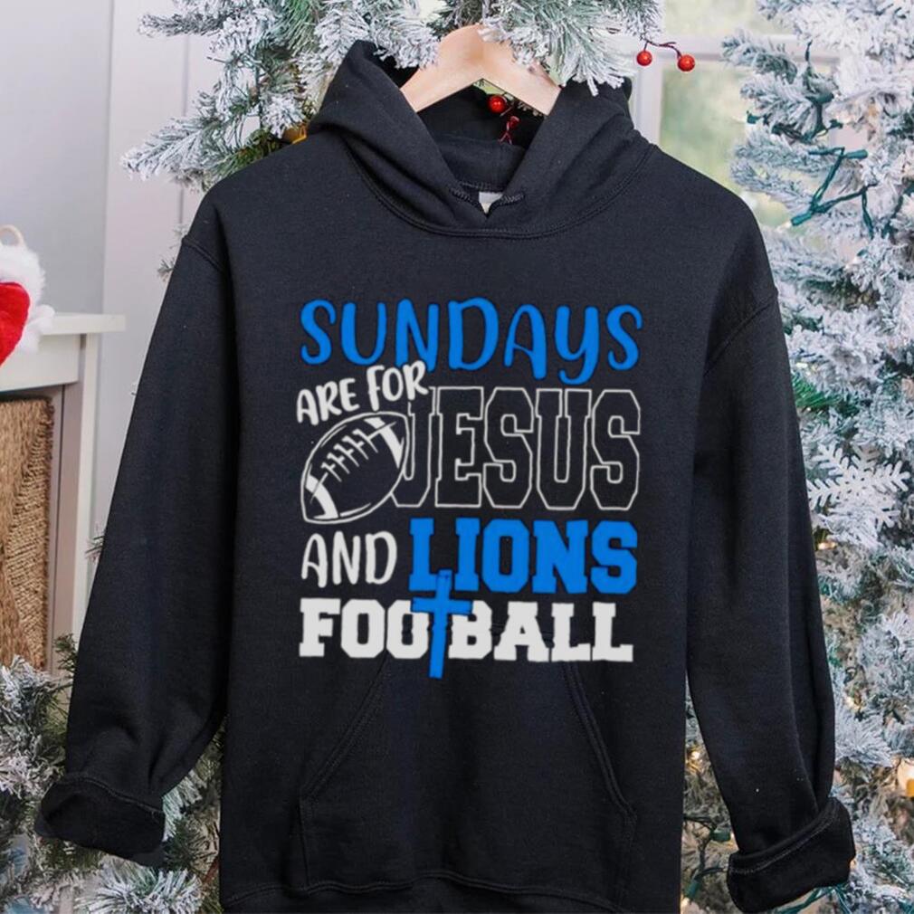 Sundays are for Jesus and Lions football shirt Sundays are for Jesus and Lions football shirt