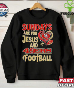Sundays are for Jesus and San Francisco 49ers football shirt