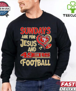 Sundays are for Jesus and San Francisco 49ers football shirt