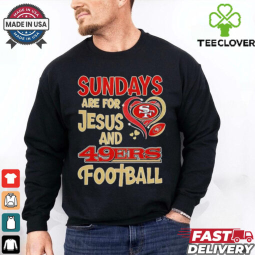 Sundays are for Jesus and San Francisco 49ers football shirt