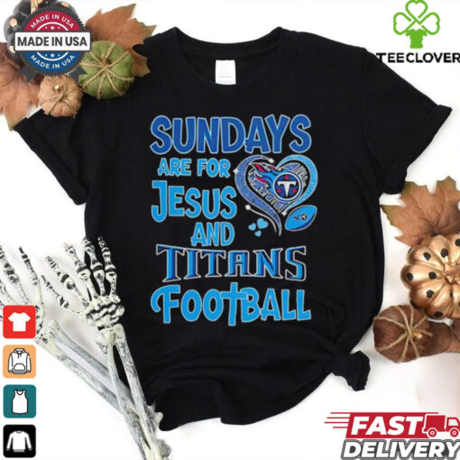 Sundays are for Jesus and Tennessee Titans football shirt
