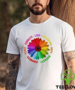 Sunflower Kindness Peace Equality Love Inclusion Hope Diversity Pride Shirt