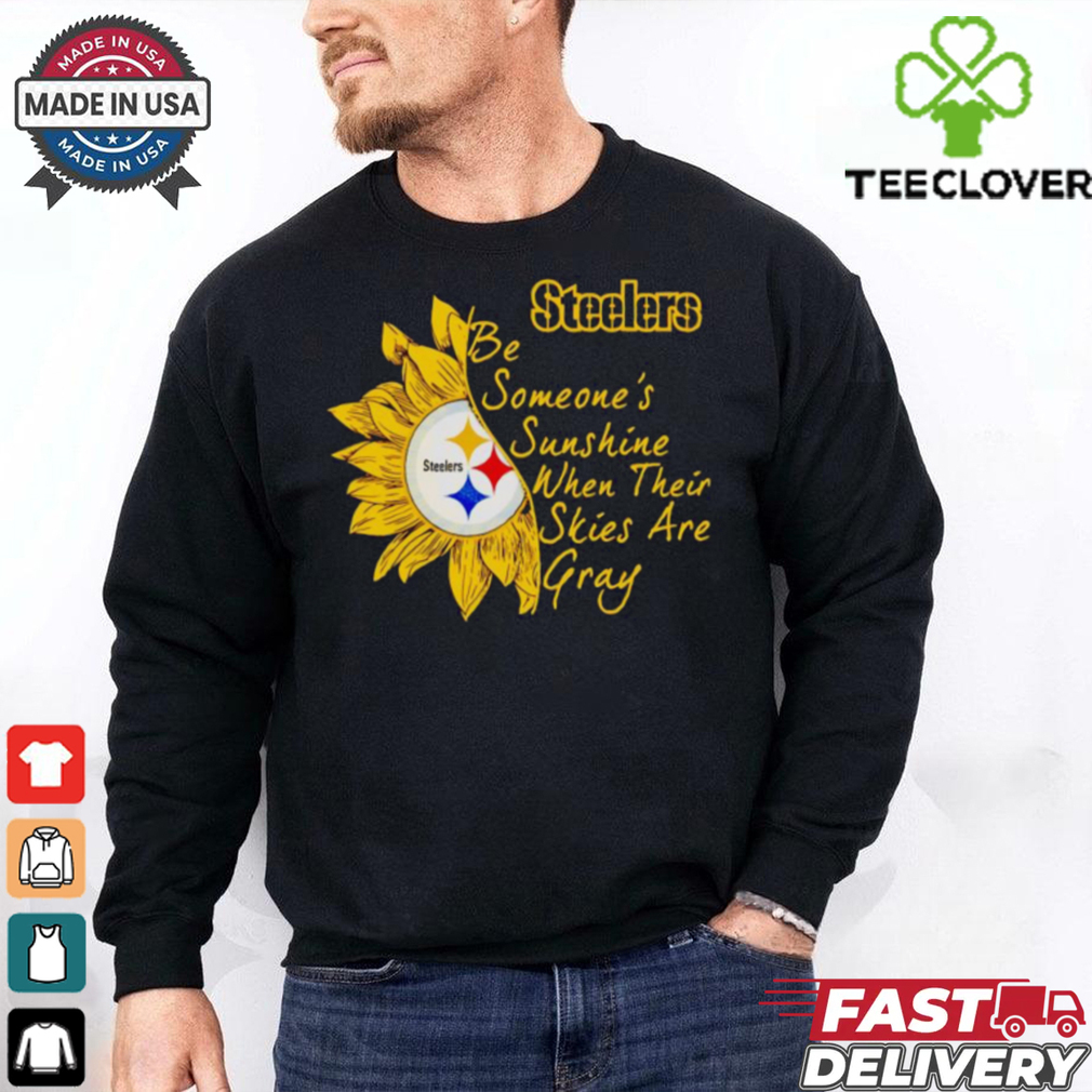 Sunflower Steelers be someone’s sunshine when their skies are gray shirt Sunflower Steelers be someone’s sunshine when their skies are gray shirt