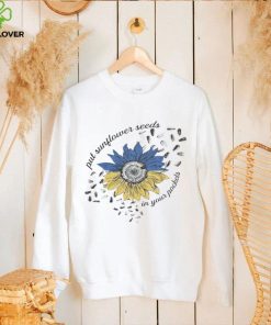 Sunflower put sunflower seeds in your peckers shirt
